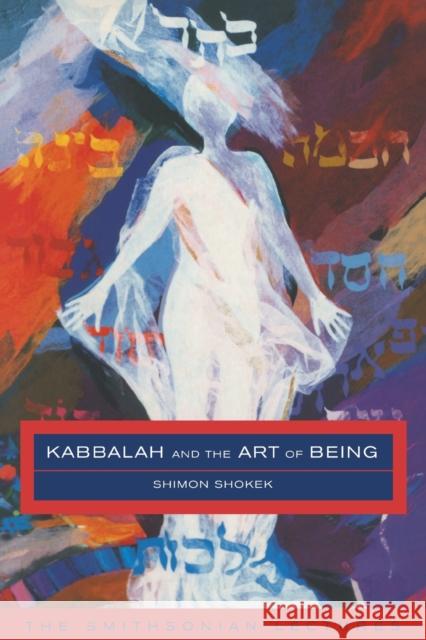 Kabbalah and the Art of Being: The Smithsonian Lectures Shokek, Shimon 9780415240451 Routledge - książka