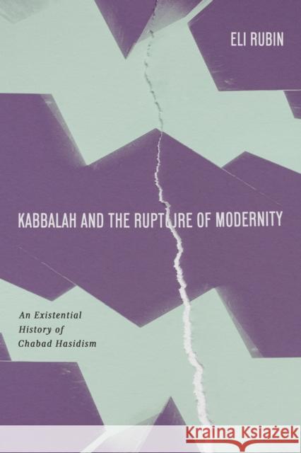 Kabbalah and the Rupture of Modernity: An Existential History of Chabad Hasidism Eli Rubin 9781503642072 Stanford University Press - książka