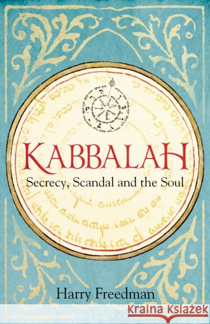 Kabbalah: Secrecy, Scandal and the Soul Harry Freedman 9781472950987 Bloomsbury Publishing PLC - książka