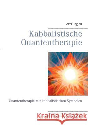 Kabbalistische Quantentherapie: Quantentherapie mit kabbalistischen Symbolen Axel Englert 9783732234011 Books on Demand - książka