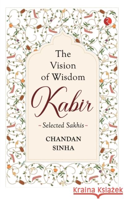 Kabir The Vision Of Wisdom Chandan Sinha 9789389967739 Rupa Publications India Pvt Ltd - książka