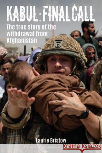Kabul: Final Call: The inside story of the withdrawal from Afghanistan August 2021 Laurie Bristow 9781849955812 Whittles - książka