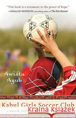 Kabul Girls Soccer Club: A Dream, Eight Girls, and a Journey Home Awista Ayub 9781401310257 Hyperion Books - książka