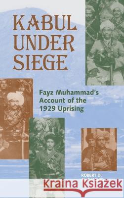 Kabul Under Siege: Fayz Muhammad's Account of the 1929 Uprising Fayz Muhammad Robert D. McChesney 9781558761544 Markus Wiener Publishers - książka