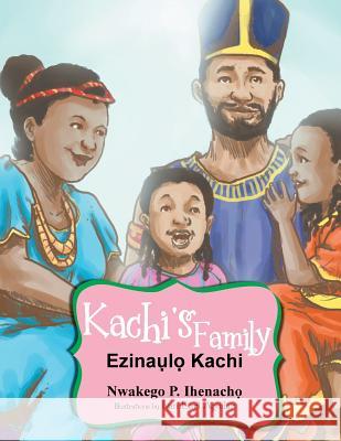 Kachi's Family: Ezinal Kachi Nwakego P Ihenach?, Ivan Earl Aguilar 9781477124079 Xlibris Us - książka