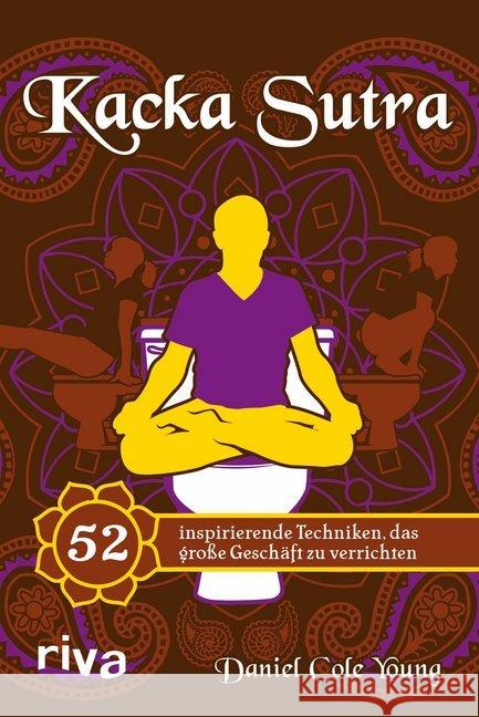 Kacka Sutra : 52 inspirierende Techniken, das große Geschäft zu verrichten Young, Daniel Cole 9783868833515 Riva - książka