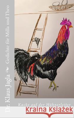 Kacke auf der Hühnerleiter: Für Milla und Theo Jagla, Klaus 9781519793546 Createspace Independent Publishing Platform - książka
