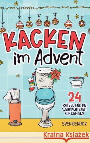 Kacken im Advent: 24 Rätsel für die Weihnachtszeit auf dem Klo Sven Bendick 9789403766485 Bookmundo - książka