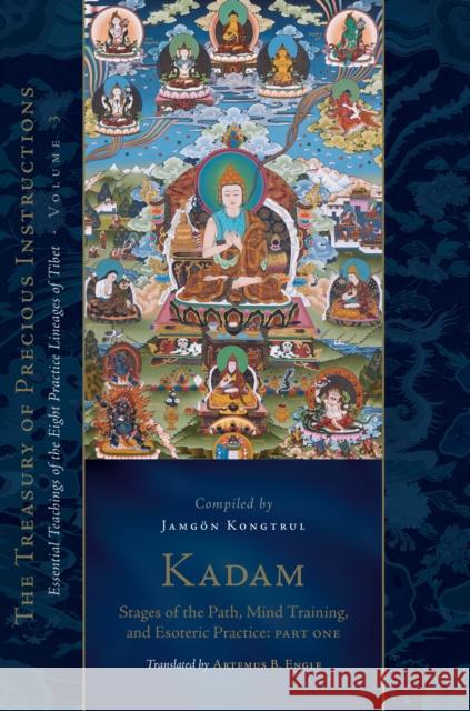 Kadam: Stages of the Path, Mind Training, and Esoteric Practice, Part One: Essential Teachings of the Eight Practice Lineages of Tibet, Volume 3 (The Treasury of Precious Instructions)  9781559395052 Snow Lion Publications - książka