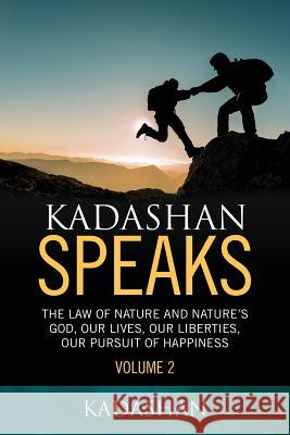 Kadashan Speaks: The Law of Nature and Nature's God, Our lives, our liberties, our Pursuit of Happiness Kadashan 9781949723694 Bookwhip Company - książka