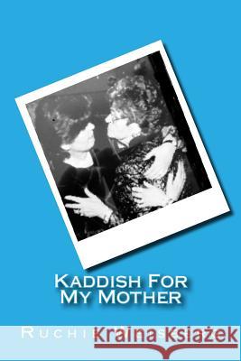 Kaddish For My Mother Weisberg, Ruchie 9781519219275 Createspace Independent Publishing Platform - książka