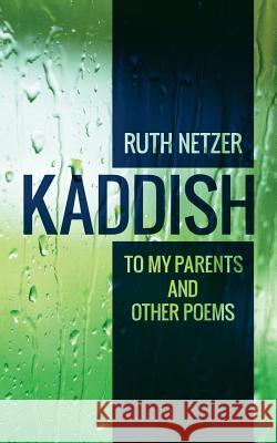 Kaddish to My Parents and Other Poems Ruth Netzer 9781974420605 Createspace Independent Publishing Platform - książka