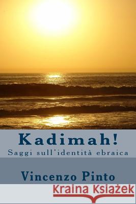 Kadimah!: Saggi sull'identità ebraica Pinto, Vincenzo 9781981533350 Createspace Independent Publishing Platform - książka
