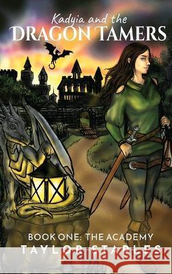 Kadyia and the Dragon Tamers: Book One The Academy: The Academy Taylor Staples   9781952976452 Kirk House Publishers - książka