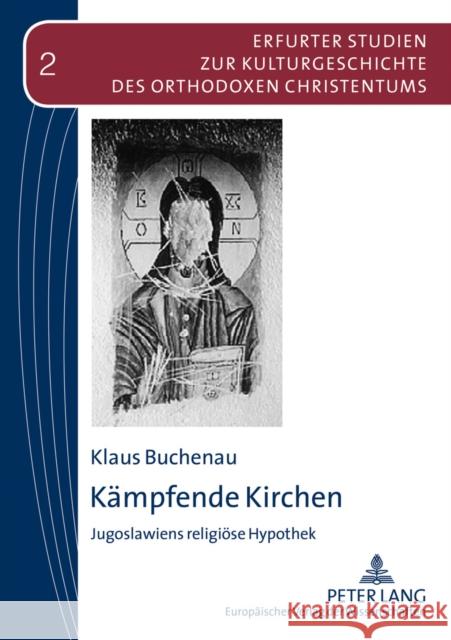 Kaempfende Kirchen: Jugoslawiens Religioese Hypothek Makrides, Vasilios N. 9783631536452 Lang, Peter, Gmbh, Internationaler Verlag Der - książka