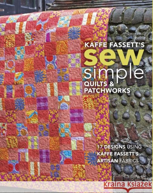 Kaffe Fassett's Sew Simple Quilts & Patchworks: 17 Designs Using Kaffe Fassett's Artisan Fabrics Fassett, Kaffe 9781641551014 Taunton Press Inc - książka