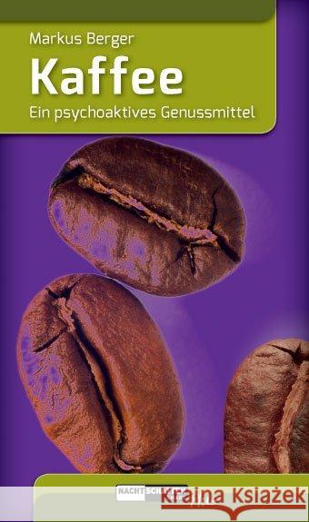 Kaffee : Ein psychoaktives Genussmittel Berger, Markus 9783037885352 Nachtschatten Verlag - książka