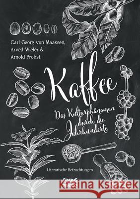 Kaffee. Das Kulturphänomen durch die Jahrhunderte: Literarische Betrachtungen Maassen, Carl Georg Von 9783963453618 Severus - książka