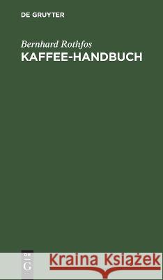 Kaffee-Handbuch Bernhard Rothfos 9783112692714 De Gruyter (JL) - książka