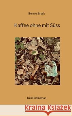 Kaffee ohne mit S?ss Bernadette Brack 9783819281235 Bod - Books on Demand - książka