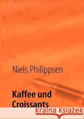 Kaffee und Croissants Niels Philippsen 9783839131657 Books on Demand - książka