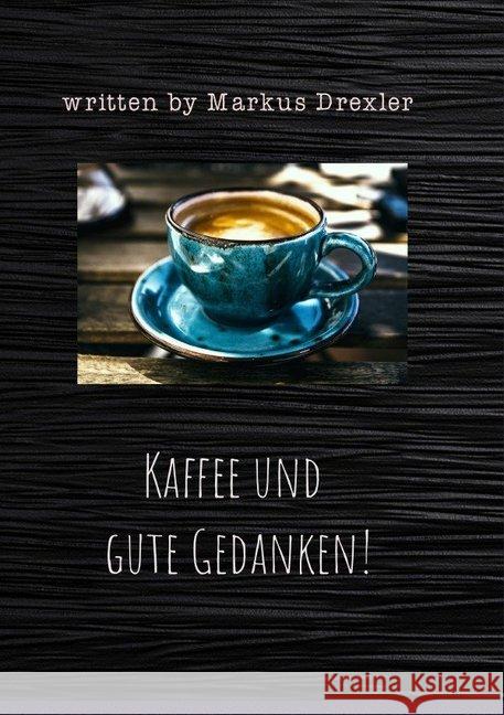 Kaffee und gute Gedanken! Drexler, Markus 9783746781037 epubli - książka