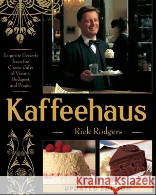 Kaffeehaus: Exquisite Desserts from the Classic Cafes of Vienna, Budapest, and Prague Revised Edition Rodgers, Rick 9781626548701 Echo Point Books & Media - książka