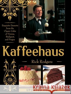 Kaffeehaus: Exquisite Desserts from the Classic Cafes of Vienna, Budapest, and Prague Revised Edition Rick Rodgers 9781626548749 Echo Point Books & Media - książka