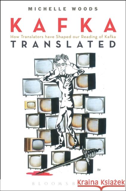 Kafka Translated: How Translators Have Shaped Our Reading of Kafka Woods, Michelle 9781441197719 Continuum - książka