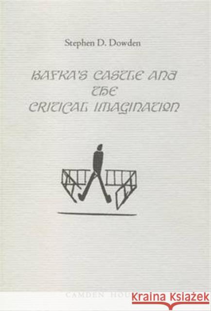 Kafka's the Castle and the Critical Imagination Stephen D. Dowden 9781571130044 Camden House (NY) - książka