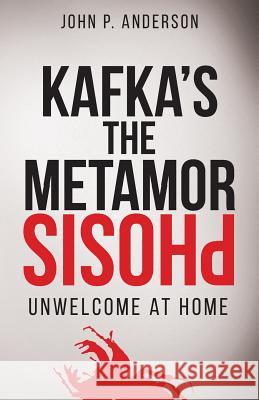 Kafka's The Metamorphosis: Unwelcome at Home John P Anderson 9781627340663 Universal Publishers - książka