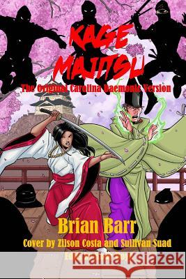 Kage Majitsu: The Original Carolina Daemonic Version Brian Barr 9781979049641 Createspace Independent Publishing Platform - książka