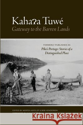 Kahaɂa Tuwé: Gateway to the Barren Lands Asfeldt, Morten, Henderson, Bob, Gahdële, Juni 9781068992698 Northern Quill Publishing - książka