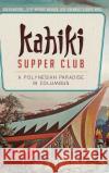 Kahiki Supper Club: A Polynesian Paradise in Columbus David Meyers Elise Meyers Walker Jeff Chenault 9781540210807 History Press Library Editions