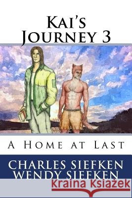 Kai's Journey 3,: A Home at Last Charles Siefken Wendy Siefken Dan Peyton 9781500389925 Createspace - książka