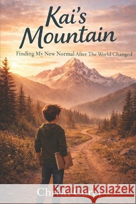 Kai's Mountain: Finding My New Normal After The World Changed Curry, Christi 9798253666296 Independently Published - książka