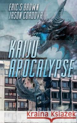 Kaiju Apocalypse Eric S. Brown Jason Cordova 9781925047769 Severed Press - książka