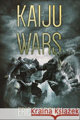 Kaiju Wars Eric S. Brown 9781925597936 Severed Press - książka