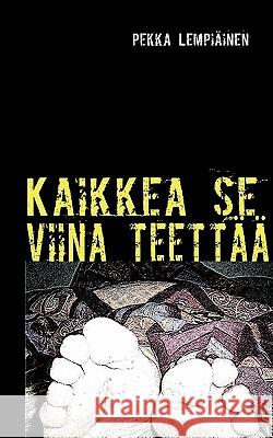 Kaikkea se viina teettää Lempiäinen, Pekka 9789524985369 Books on Demand - książka