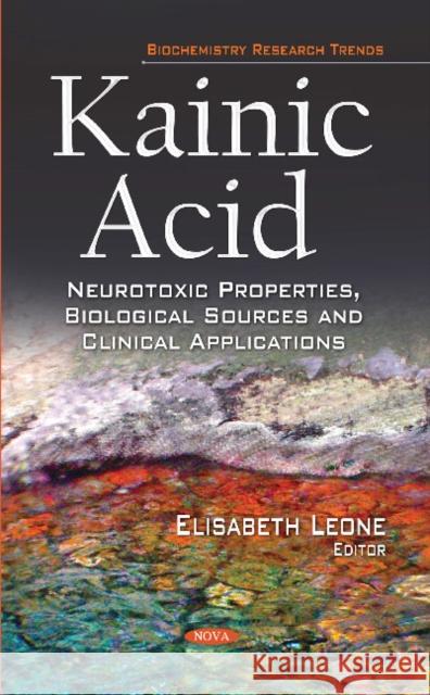 Kainic Acid: Neurotoxic Properties, Biological Sources & Clinical Applications Elisabeth Leone 9781631179129 Nova Science Publishers Inc - książka