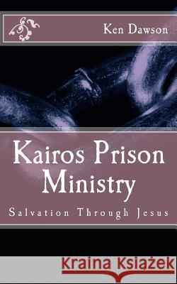 Kairos Prison Ministry: Salvation Through Jesus Ken Dawson 9781517147433 Createspace - książka