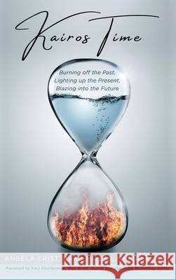 Kairos Time: Burning off the Past, Lighting up the Present, Blazing into the Future Niccie Kliegl Angela Crist Barb Miller 9781647468903 Author Academy Elite - książka