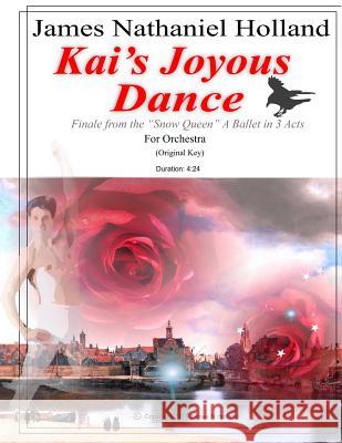 Kai's Joyous Dance: Finale from the The Snow Queen Ballet for Full Orchestra Holland, James Nathaniel 9781981244140 Createspace Independent Publishing Platform - książka