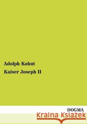 Kaiser Joseph II Kohut, Adolph 9783955077457 Dogma - książka
