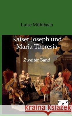 Kaiser Joseph und Maria Theresia Mühlbach, Luise 9783863824365 Europäischer Geschichtsverlag - książka