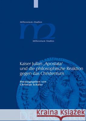 Kaiser Julian 'Apostata' Und Die Philosophische Reaktion Gegen Das Christentum Schäfer, Christian 9783110205411 Walter de Gruyter - książka