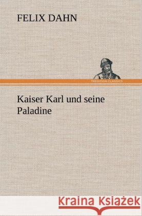 Kaiser Karl und seine Paladine Dahn, Felix 9783847245858 TREDITION CLASSICS - książka
