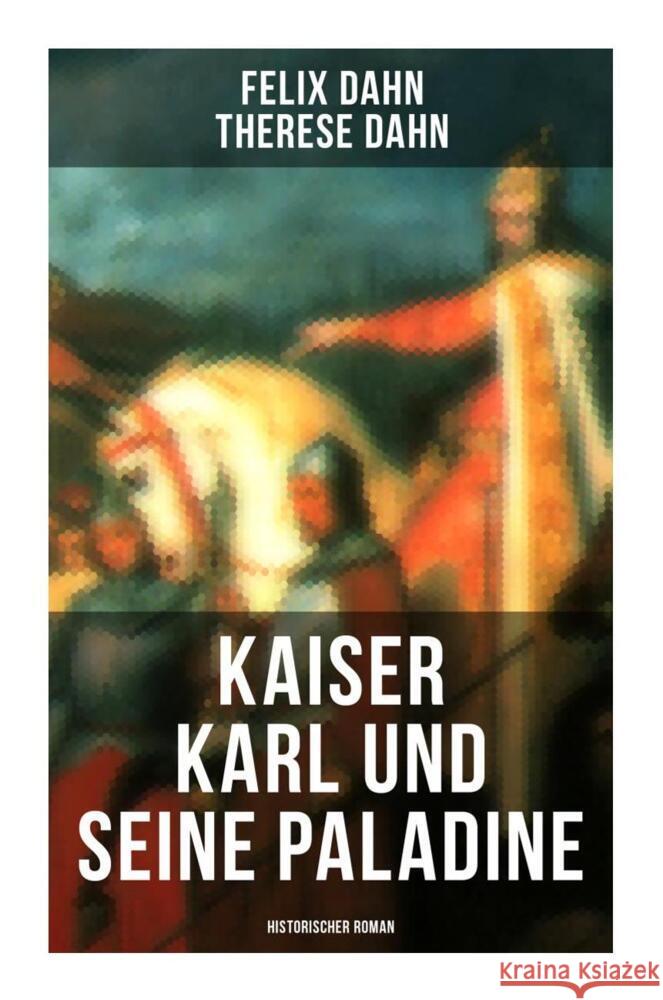 Kaiser Karl und seine Paladine: Historischer Roman Dahn, Felix, Dahn, Therese 9788027266760 Musaicum Books - książka