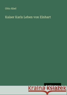 Kaiser Karls Leben von Einhart Otto Abel 9783563300886 Antigonos Verlag - książka