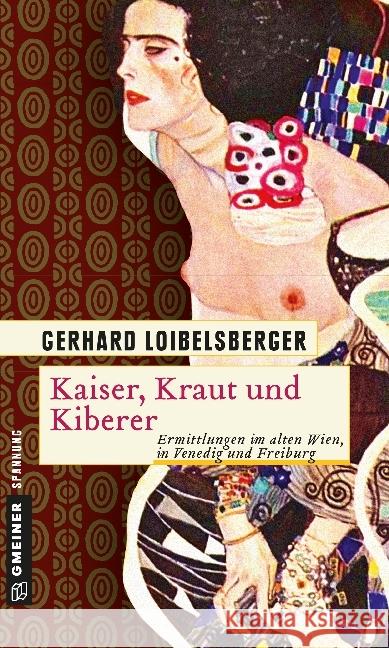 Kaiser, Kraut und Kiberer : Ermittlungen im alten Wien, in Venedig und Freiburg Loibelsberger, Gerhard 9783839215777 Gmeiner - książka